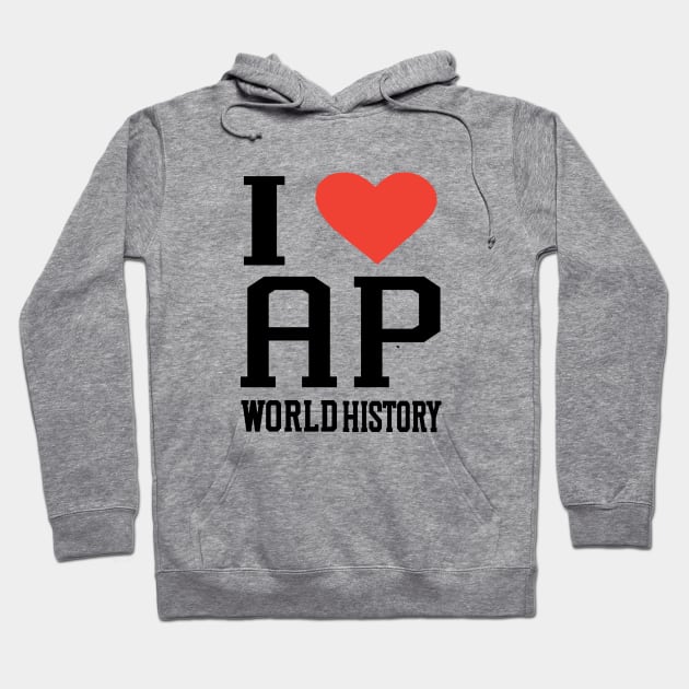 i love AP world history college high school exam Hoodie by l designs